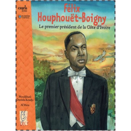 FÉLIX HOUPHOUET-BOIGNY, LE PRÉMIER PRÉSIDENT DE LA CÔTE D’IVOIRE